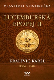 Lucemburská epopej II - Kralevic Karel (1334 – 1348) - Ekniha