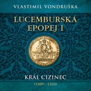 CD Lucemburská epopej I - Král cizinec (1309 – 1333)